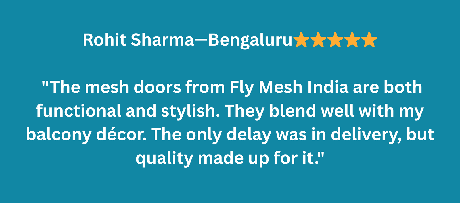 Anjali Mehta – Pune ⭐️⭐️⭐️⭐️⭐️ I recently installed Fly Mesh on all my apartment windows, and I’m beyond satisfied! No more mosquitoes, and the air flows perfectly. The team was professional and c (1)