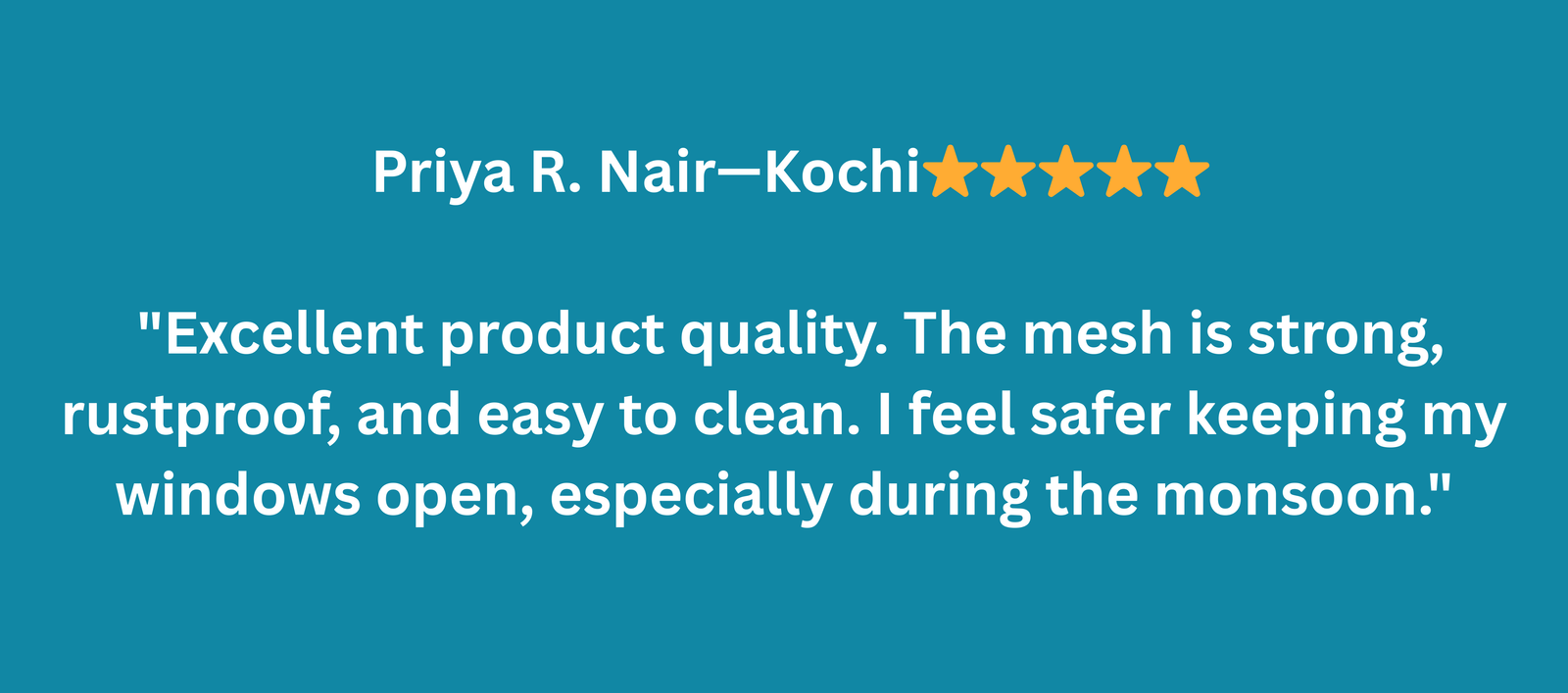 Anjali Mehta – Pune ⭐️⭐️⭐️⭐️⭐️ I recently installed Fly Mesh on all my apartment windows, and I’m beyond satisfied! No more mosquitoes, and the air flows perfectly. The team was professional and c (2)
